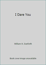 I Dare You By William H. Danforth