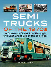 Semi Trucks Of The 1970s Coast To Coast Run Last Great Era Of The Big Rigs Book
