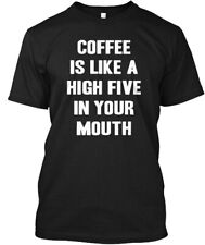 Coffee Is Like High Five In Your Mouth T-shirt Made In The Usa Size S To 5xl