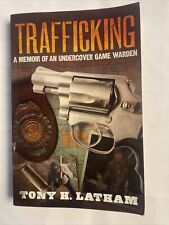 Signed Trafficking A Memoir Of An Undercover Game Warden By Latham Tony H.